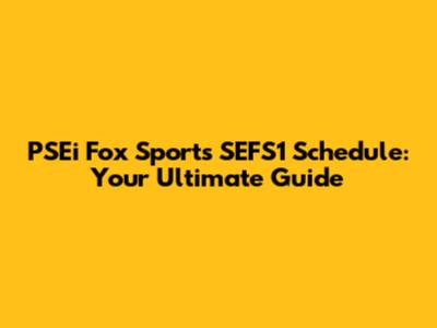 PSEi Fox Sports SEFS1 Schedule: Your Ultimate Guide