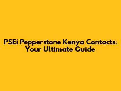 PSEi Pepperstone Kenya Contacts: Your Ultimate Guide
