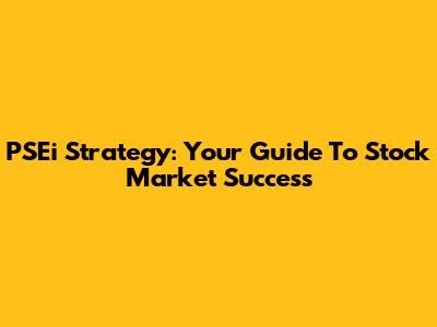 PSEi Strategy: Your Guide To Stock Market Success