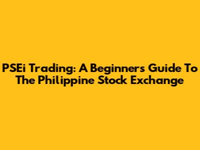 PSEi Trading: A Beginner's Guide To The Philippine Stock Exchange