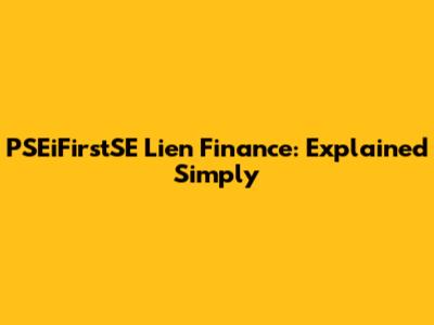 PSEiFirstSE Lien Finance: Explained Simply