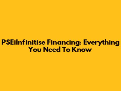 PSEiInfinitise Financing: Everything You Need To Know