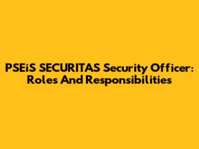 PSEiS SECURITAS Security Officer: Roles And Responsibilities