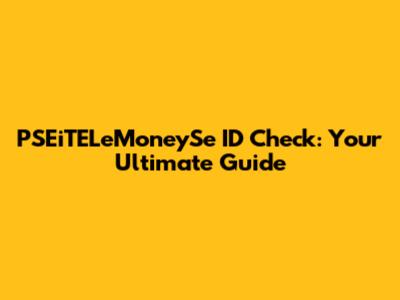 PSEiTELeMoneySe ID Check: Your Ultimate Guide