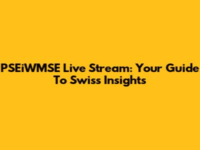 PSEiWMSE Live Stream: Your Guide To Swiss Insights