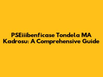 PSEiiibenficase Tondela MA Kadrosu: A Comprehensive Guide