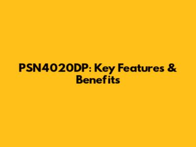 PSN4020DP: Key Features & Benefits