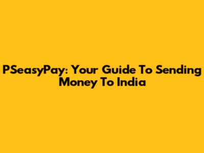 PSeasyPay: Your Guide To Sending Money To India