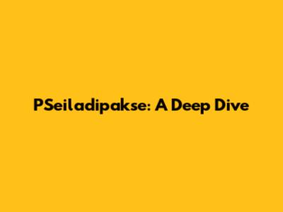 PSeiladipakse: A Deep Dive