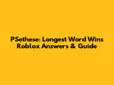 PSethese: Longest Word Wins Roblox Answers & Guide