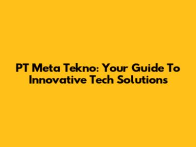 PT Meta Tekno: Your Guide To Innovative Tech Solutions