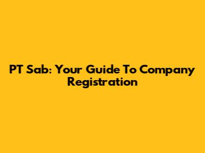 PT Sab: Your Guide To Company Registration
