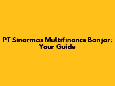PT Sinarmas Multifinance Banjar: Your Guide