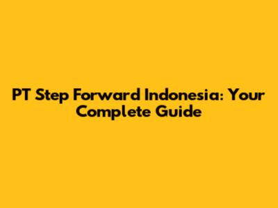PT Step Forward Indonesia: Your Complete Guide