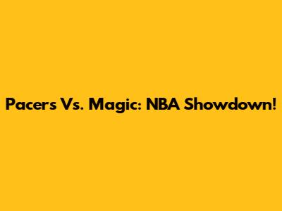 Pacers Vs. Magic: NBA Showdown!
