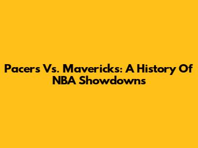 Pacers Vs. Mavericks: A History Of NBA Showdowns