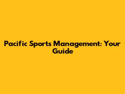 Pacific Sports Management: Your Guide