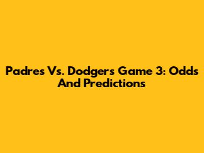 Padres Vs. Dodgers Game 3: Odds And Predictions