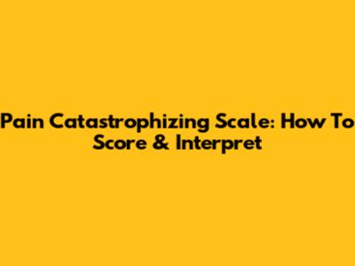 Pain Catastrophizing Scale: How To Score & Interpret