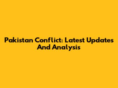 Pakistan Conflict: Latest Updates And Analysis