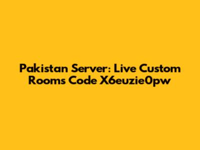 Pakistan Server: Live Custom Rooms Code X6euzie0pw