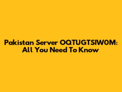 Pakistan Server OQTUGTSIW0M: All You Need To Know