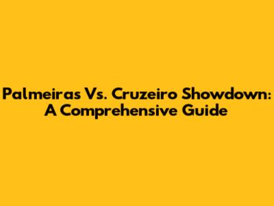 Palmeiras Vs. Cruzeiro Showdown: A Comprehensive Guide