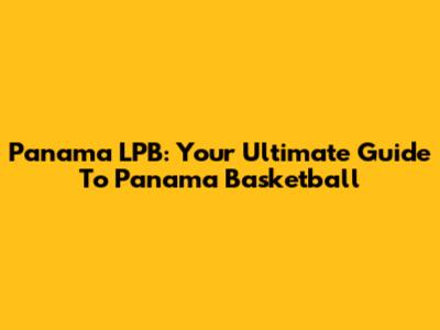 Panama LPB: Your Ultimate Guide To Panama Basketball