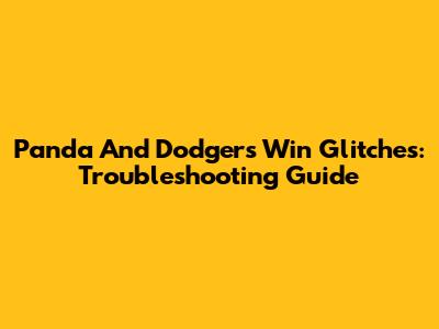 Panda And Dodgers Win Glitches: Troubleshooting Guide