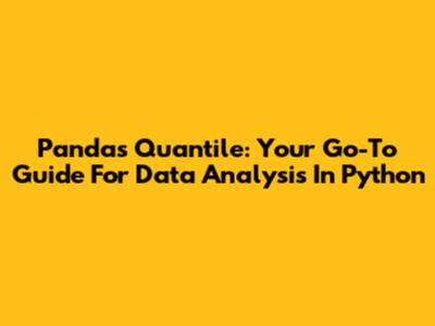 Pandas Quantile: Your Go-To Guide For Data Analysis In Python