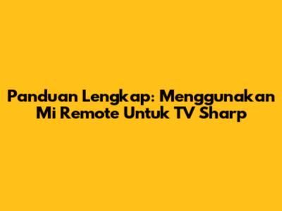 Panduan Lengkap: Menggunakan Mi Remote Untuk TV Sharp