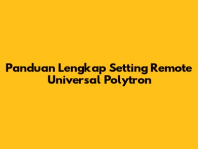 Panduan Lengkap Setting Remote Universal Polytron