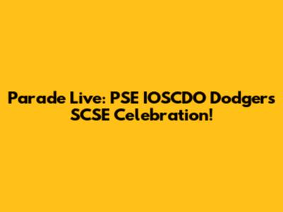 Parade Live: PSE IOSCDO Dodgers SCSE Celebration!