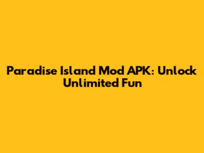 Paradise Island Mod APK: Unlock Unlimited Fun