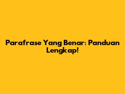 Parafrase Yang Benar: Panduan Lengkap!