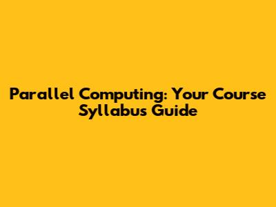 Parallel Computing: Your Course Syllabus Guide