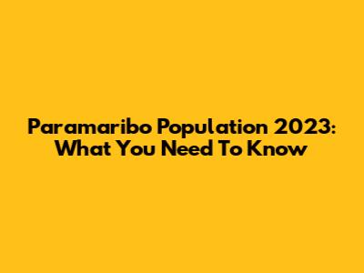 Paramaribo Population 2023: What You Need To Know