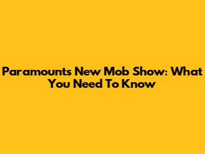 Paramount's New Mob Show: What You Need To Know