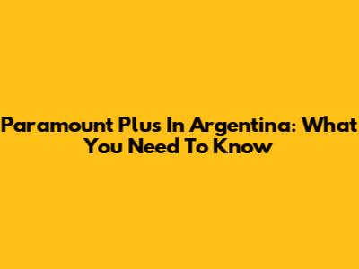 Paramount Plus In Argentina: What You Need To Know