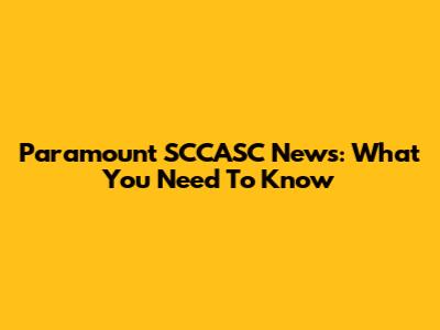 Paramount SCCASC News: What You Need To Know