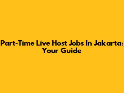 Part-Time Live Host Jobs In Jakarta: Your Guide