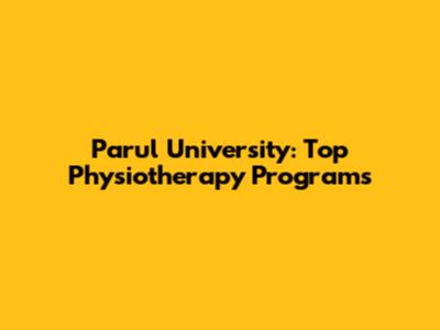 Parul University: Top Physiotherapy Programs