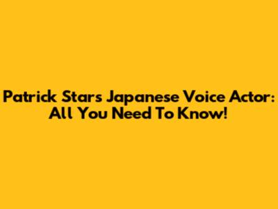 Patrick Star's Japanese Voice Actor: All You Need To Know!
