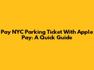 Pay NYC Parking Ticket With Apple Pay: A Quick Guide