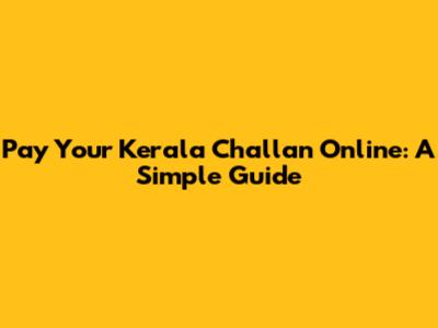 Pay Your Kerala Challan Online: A Simple Guide