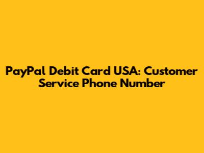 PayPal Debit Card USA: Customer Service Phone Number