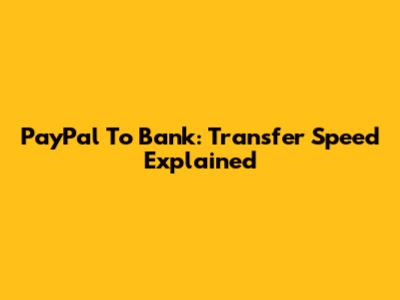 PayPal To Bank: Transfer Speed Explained