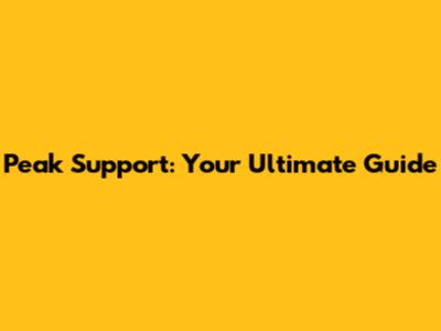 Peak Support: Your Ultimate Guide