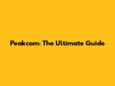 Peakcom: The Ultimate Guide