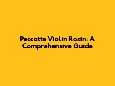 Peccatte Violin Rosin: A Comprehensive Guide